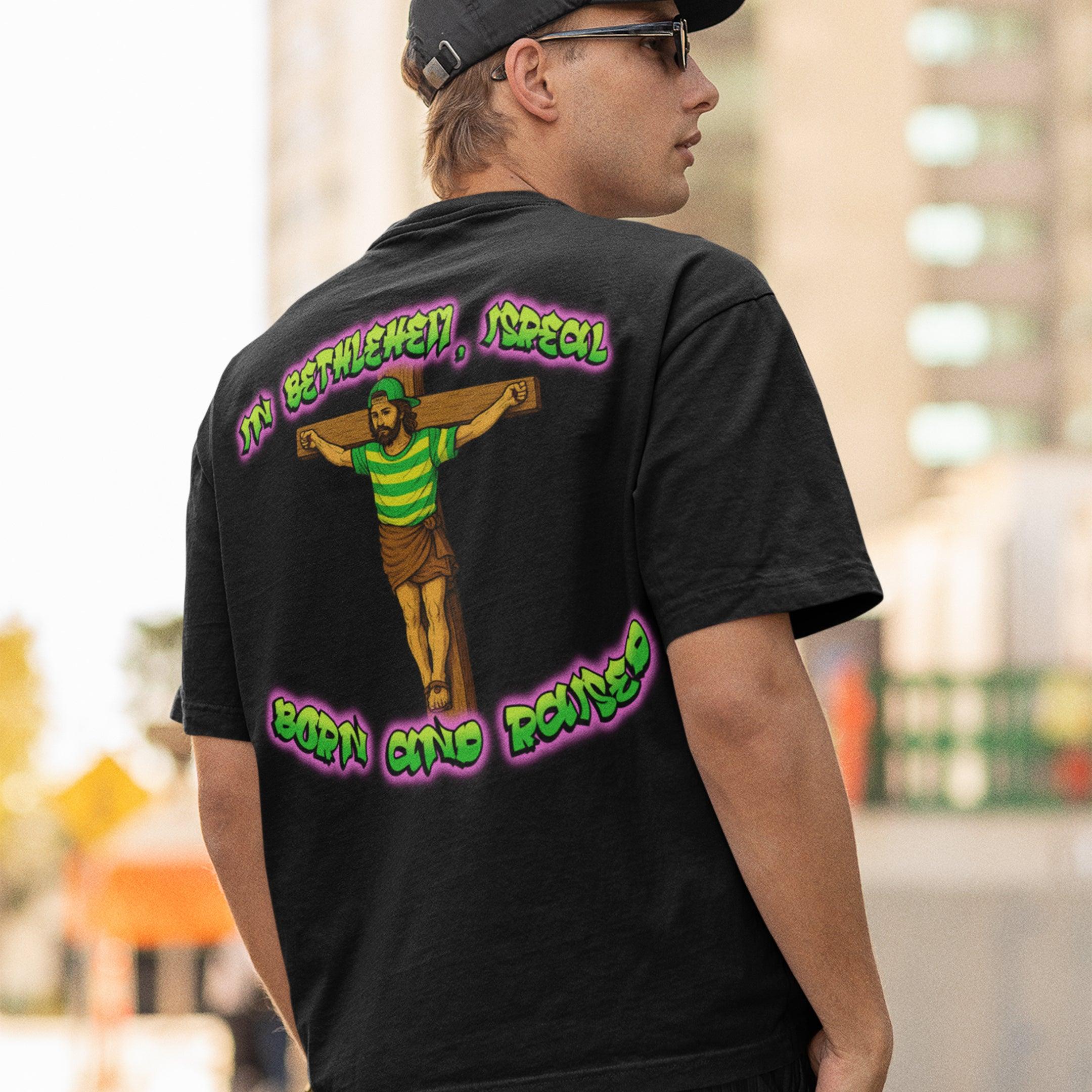 In Bethlehem, Isreal Born and Raised (Fresh Prince) T-Shirt (backprint) - Orbital Clothing
