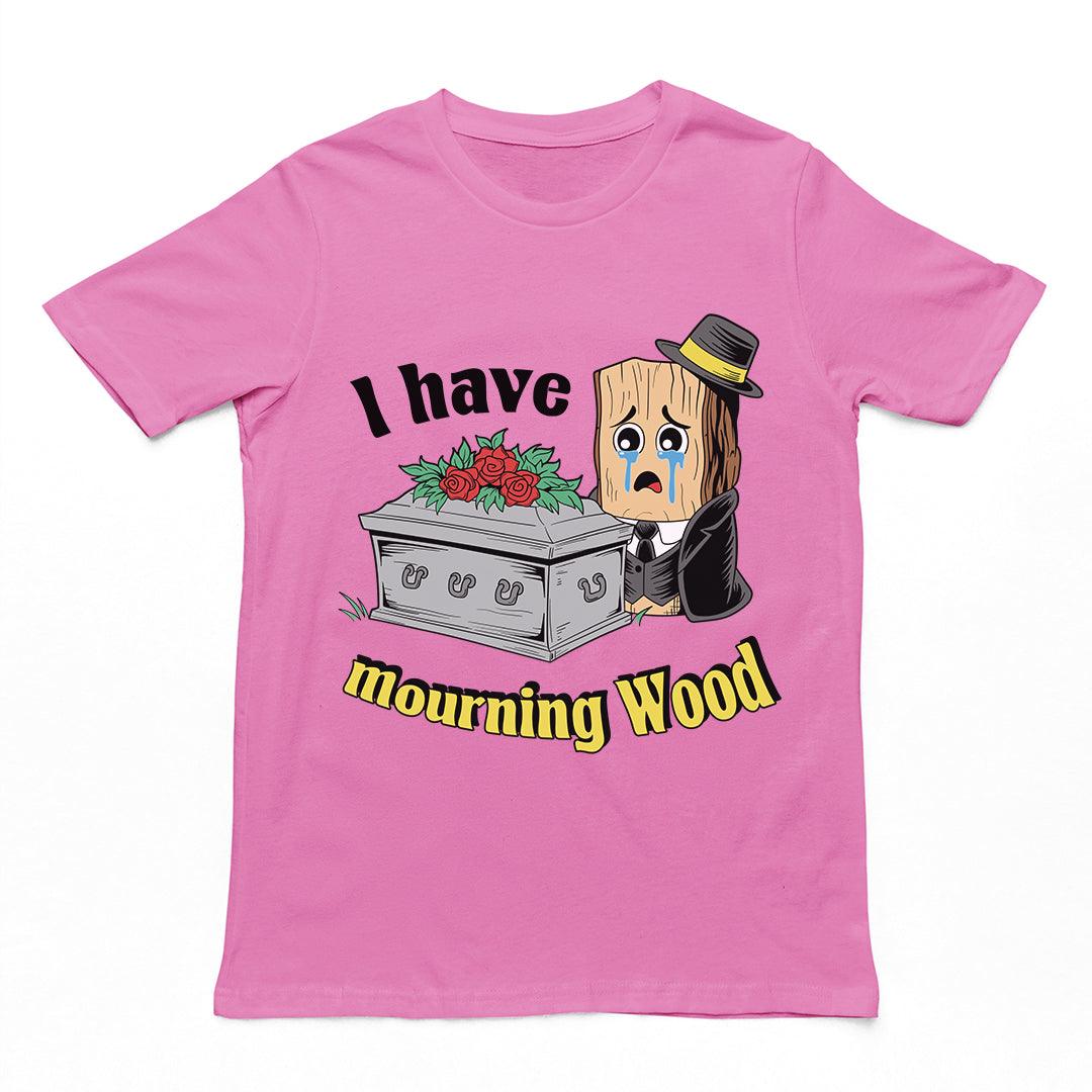 I have Mourning Wood T-Shirt - Orbital Clothing