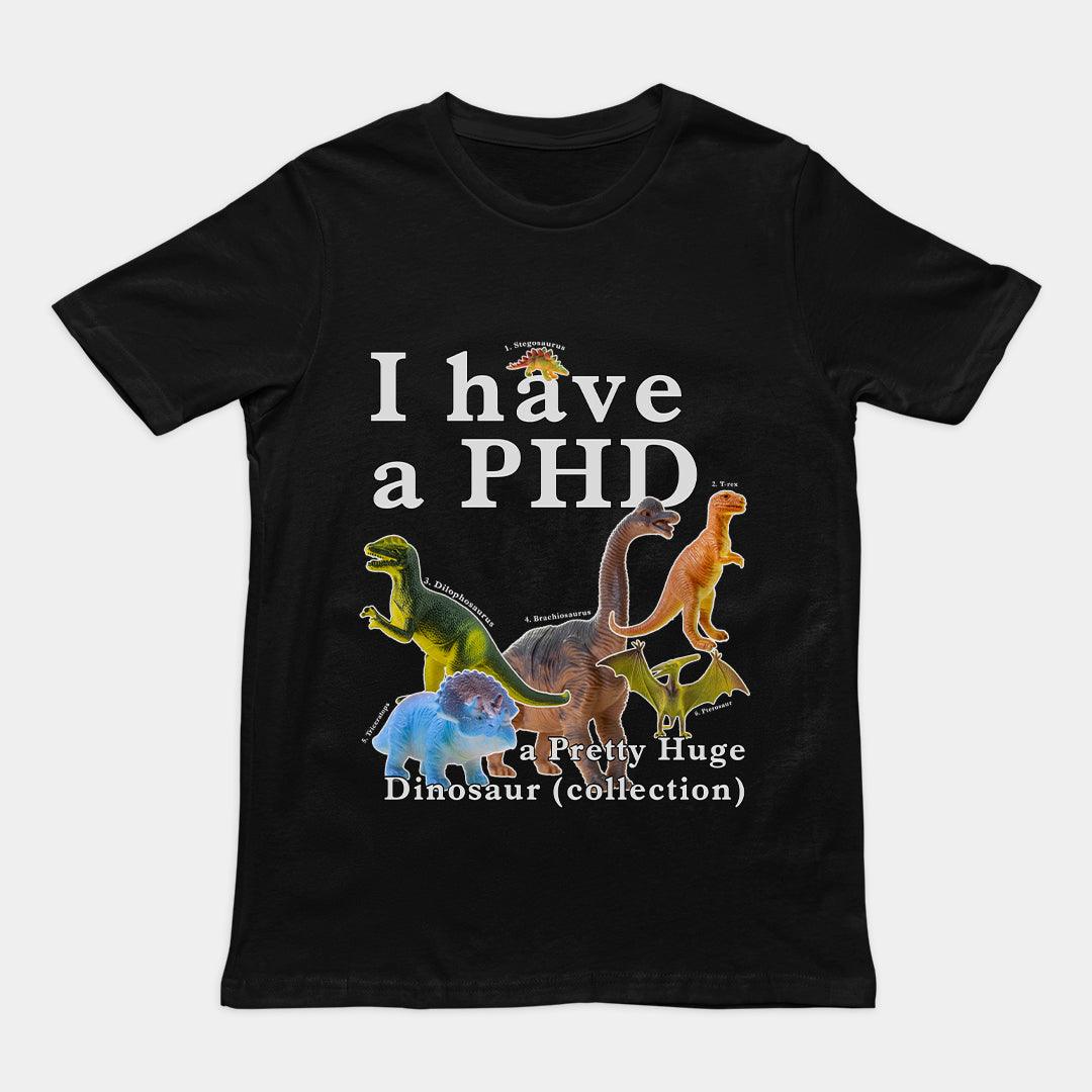 I have a PHD - pretty huge dinsosaur (collection) T-Shirt - Orbital Clothing