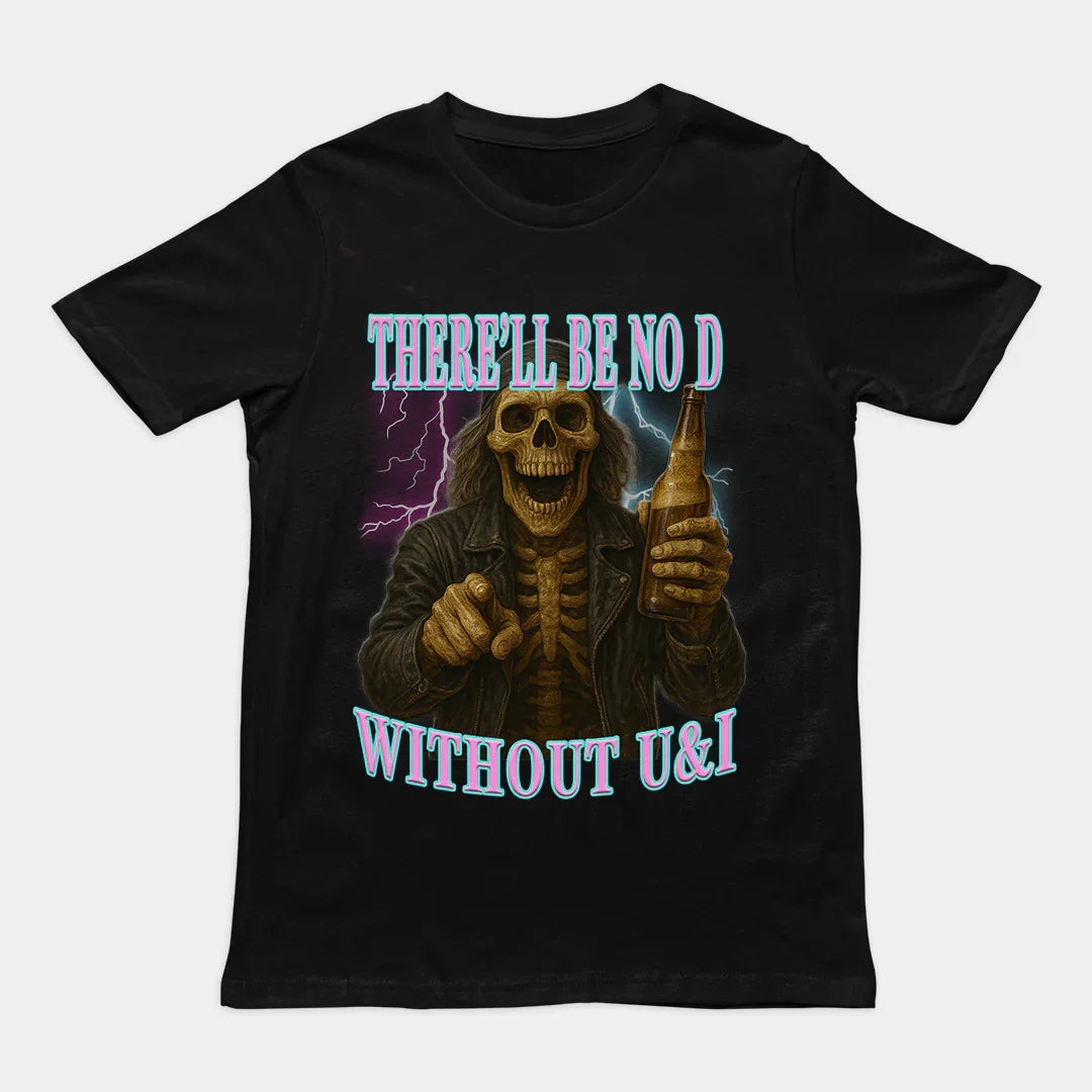 There'll be no D without U and I T-Shirt - Orbital Clothing
