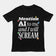 Mention AI to me and I will scream T-Shirt