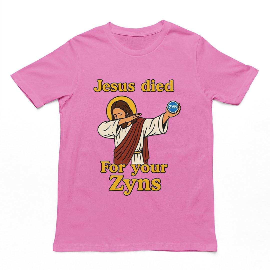 Jesus Died for your Zyns T-Shirt - Orbital Clothing