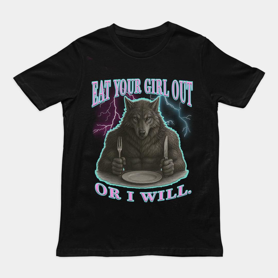 Eat Your Girl Out or I will T-Shirt - Orbital Clothing