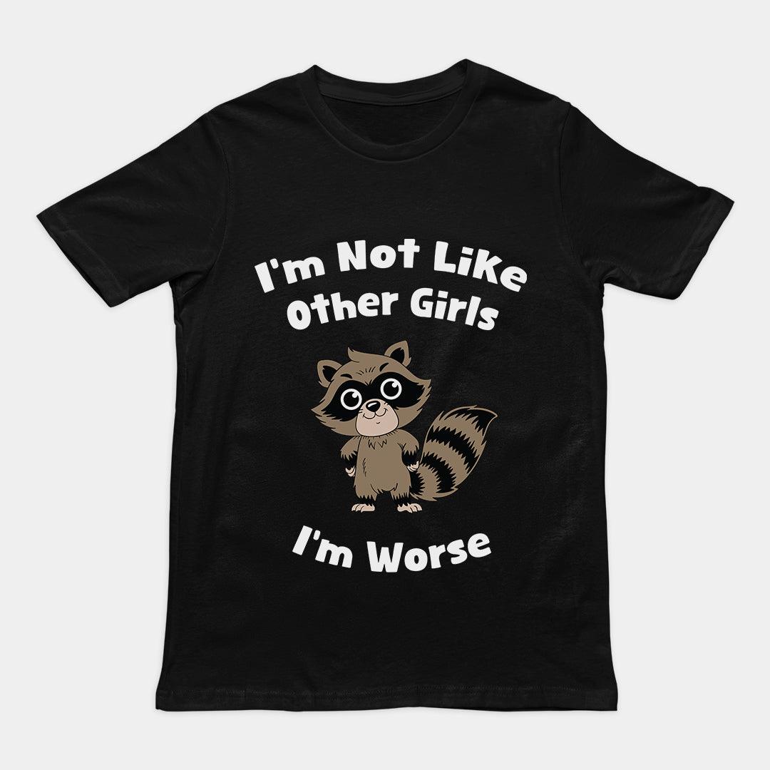 I'm not Like Other Girls (I'm worse) T-Shirt - Orbital Clothing