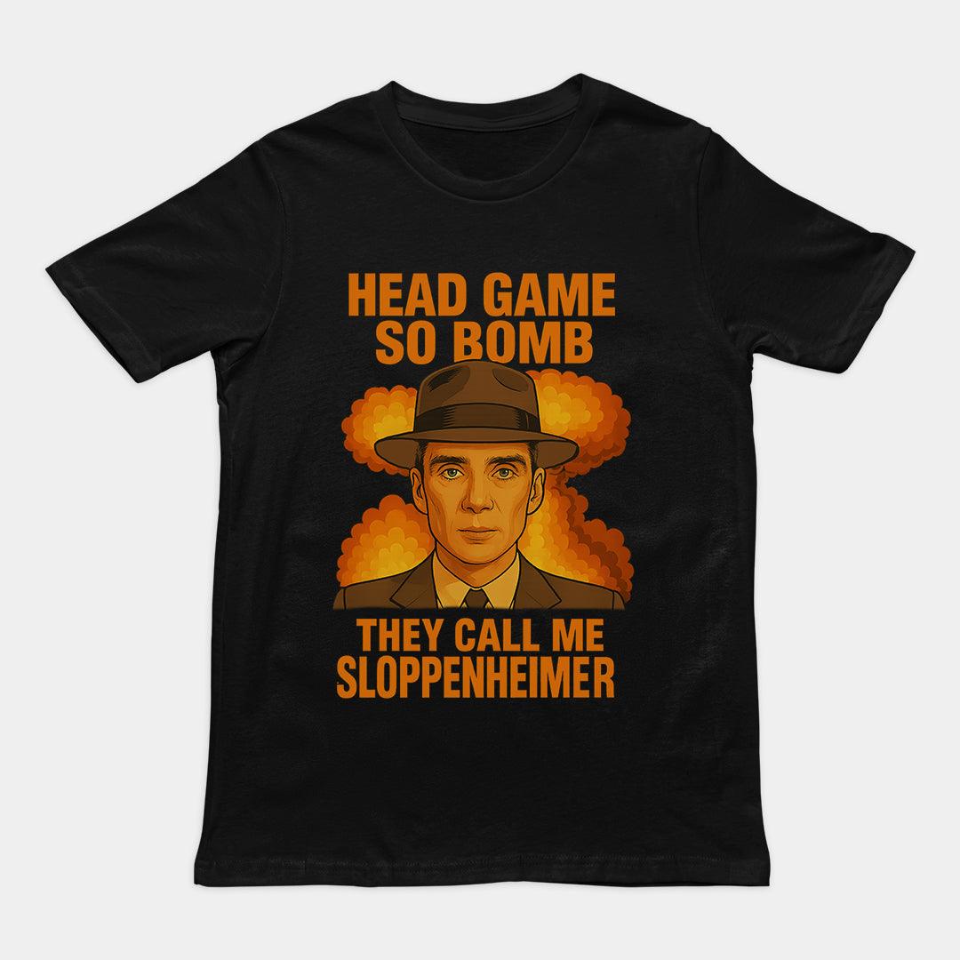 Head Game so Bomb they call me Sloppenheimer T-Shirt - Orbital Clothing