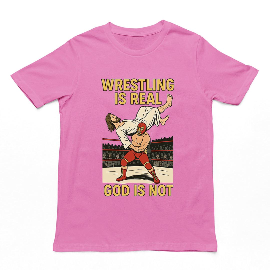 Wrestling is Real God is Not T-Shirt - Orbital Clothing