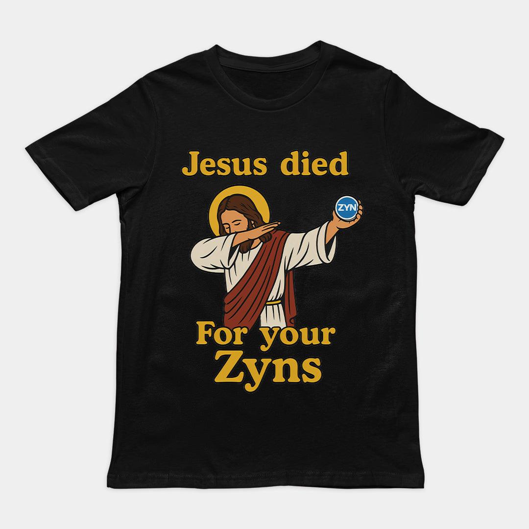 Jesus Died for your Zyns T-Shirt - Orbital Clothing