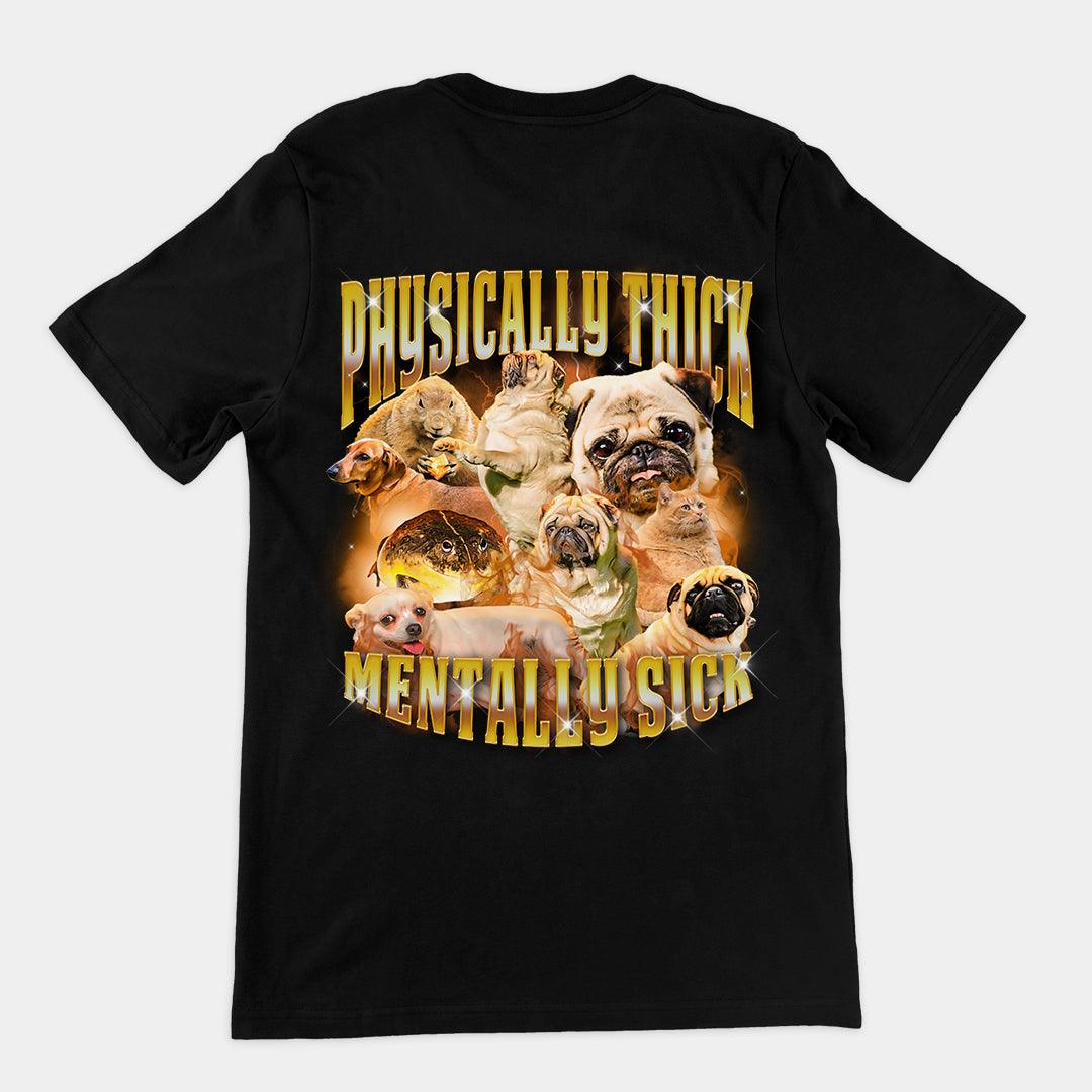 Physically Thick Mentally Sick t-shirt (backprint) - Orbital Clothing
