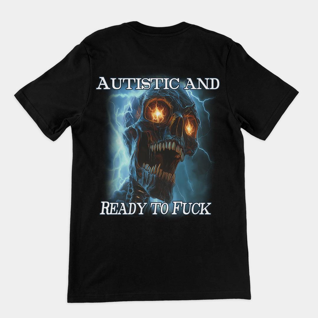 Autistic and Ready to Fuck t-shirt (backprint) - Orbital Clothing