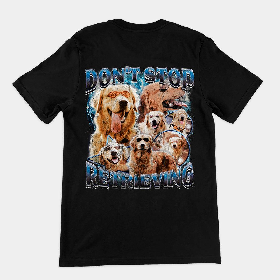 Don't Stop Retrieving t-shirt (backprint) - Orbital Clothing