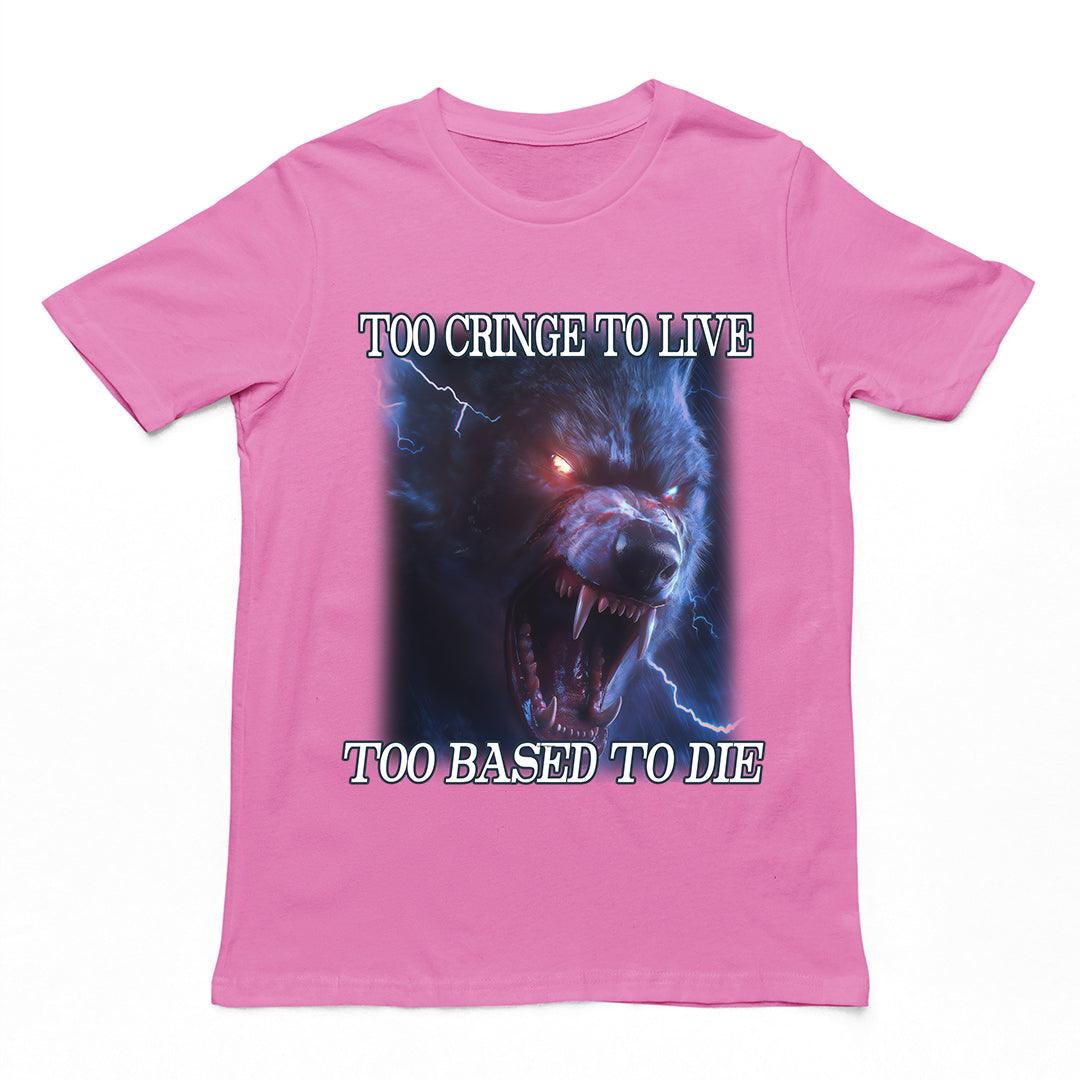 Too Cringe To Live Too Based to Die t-shirt - Orbital Clothing