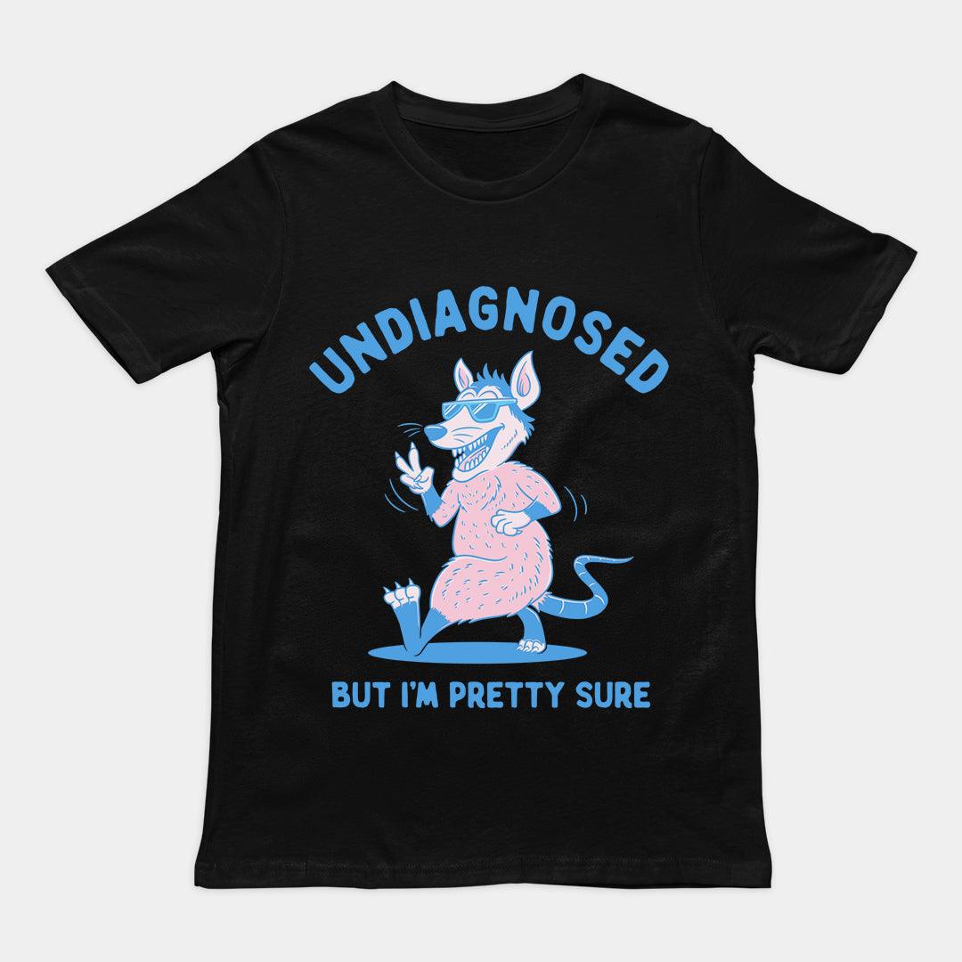 Undiagnosed But I'm Pretty Sure t-shirt - Orbital Clothing