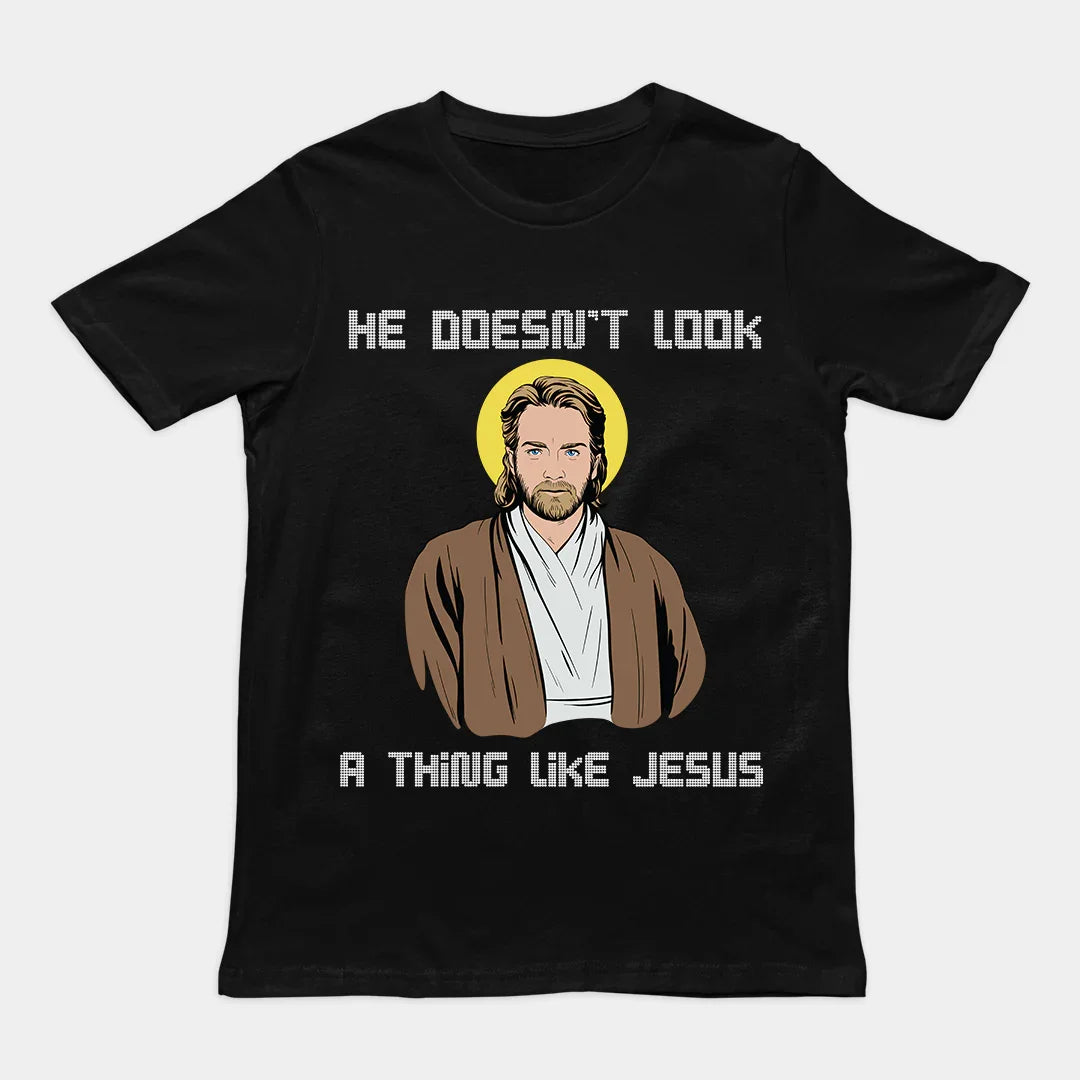 He doesn't look a thing like Jesus T-Shirt - Orbital Clothing