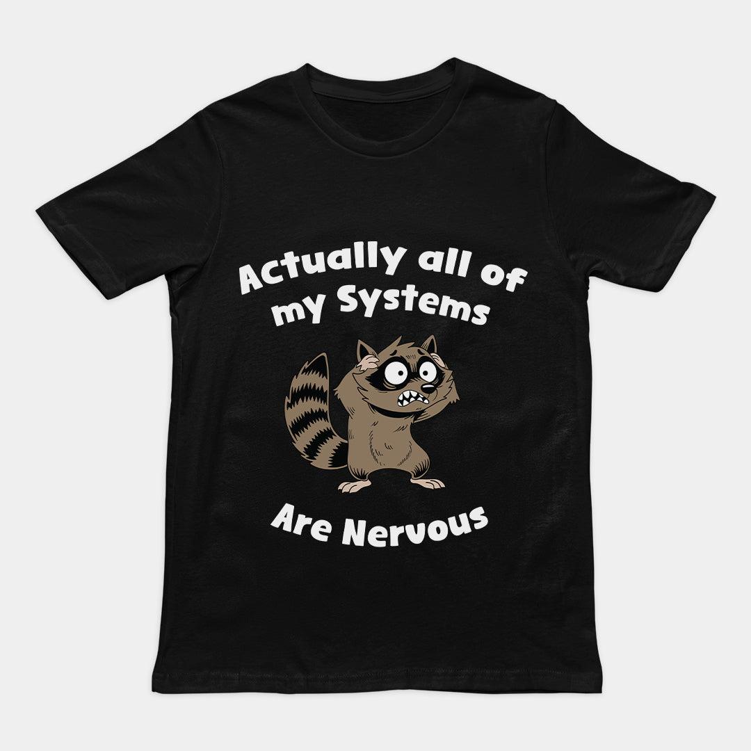 Actually all of my systems are nervous T-Shirt - Orbital Clothing