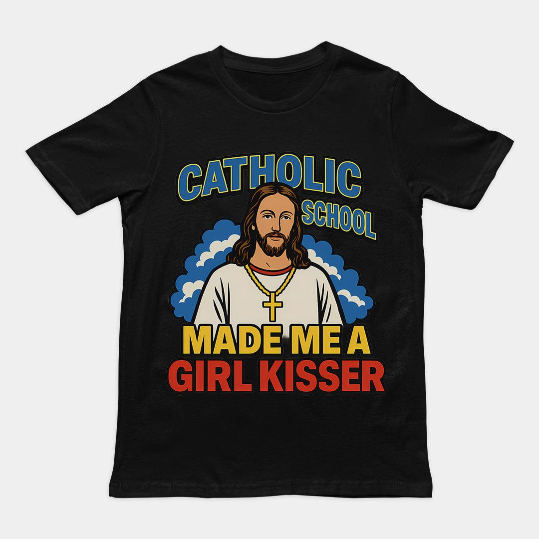 Catholic School Made me a Girl Kisser T-Shirt - Orbital Clothing