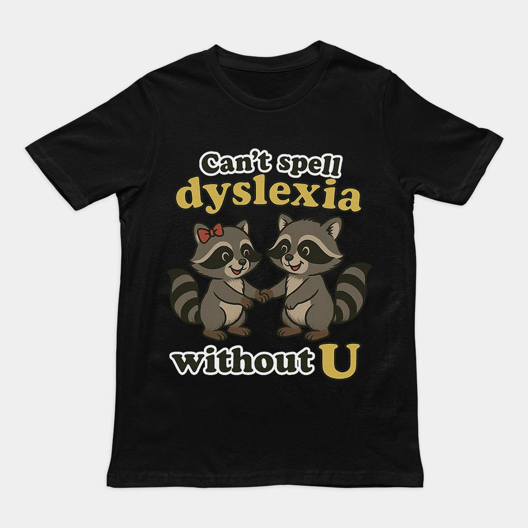 Can't Spell Dyslexia without U T-Shirt - Orbital Clothing