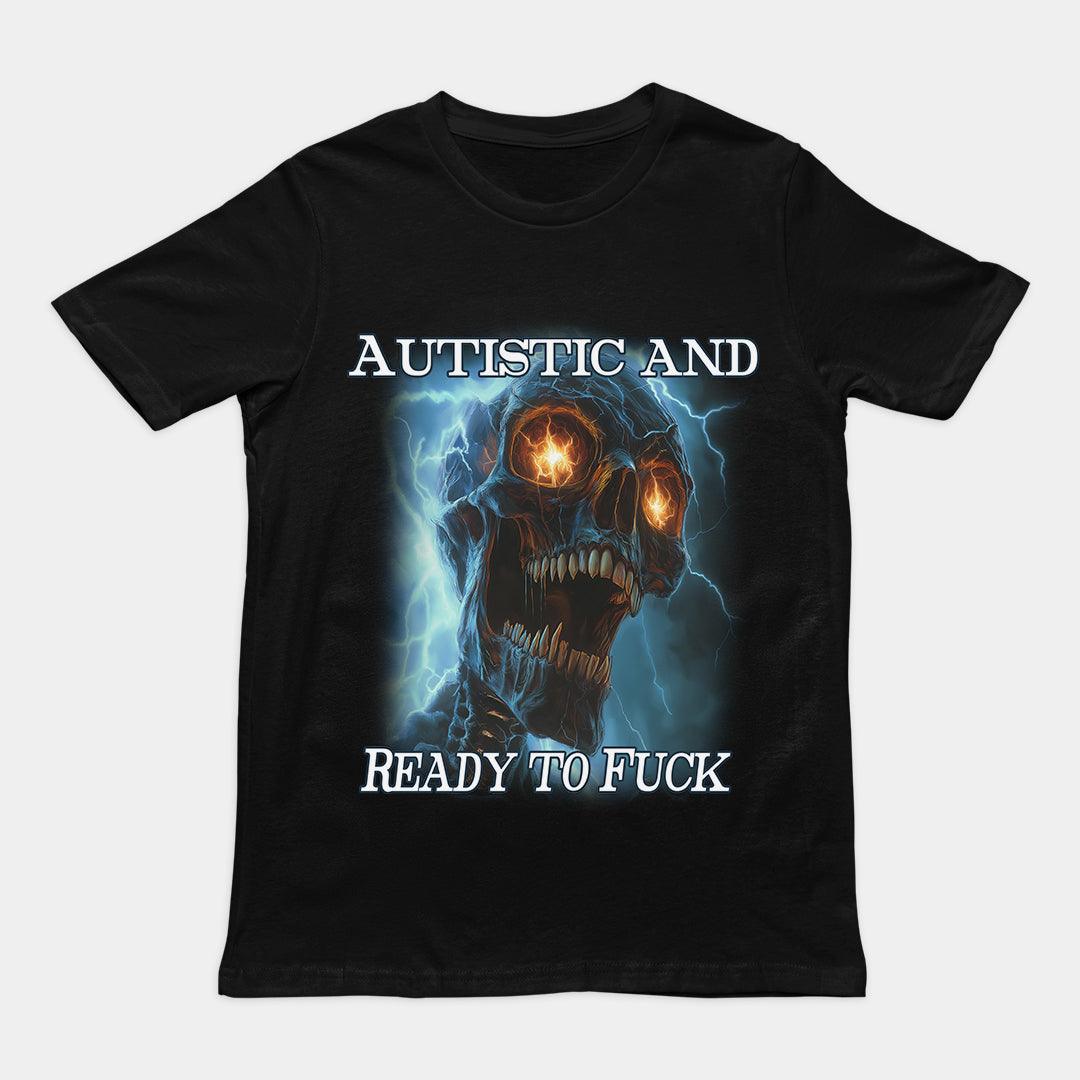 Autistic and Ready to Fuck t-shirt - Orbital Clothing