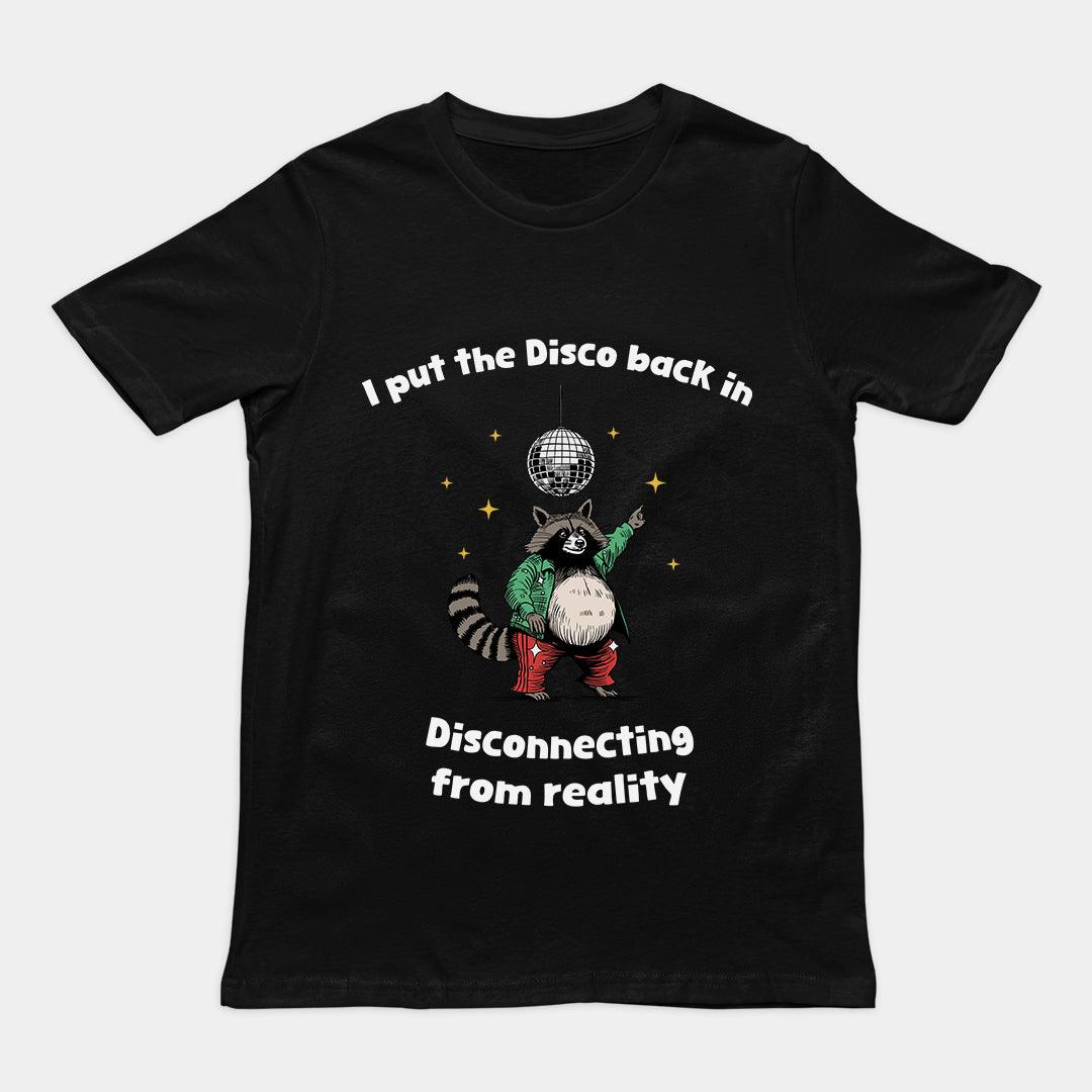 I Put the Disco into Disconnecting from Reality t-shirt - Orbital Clothing