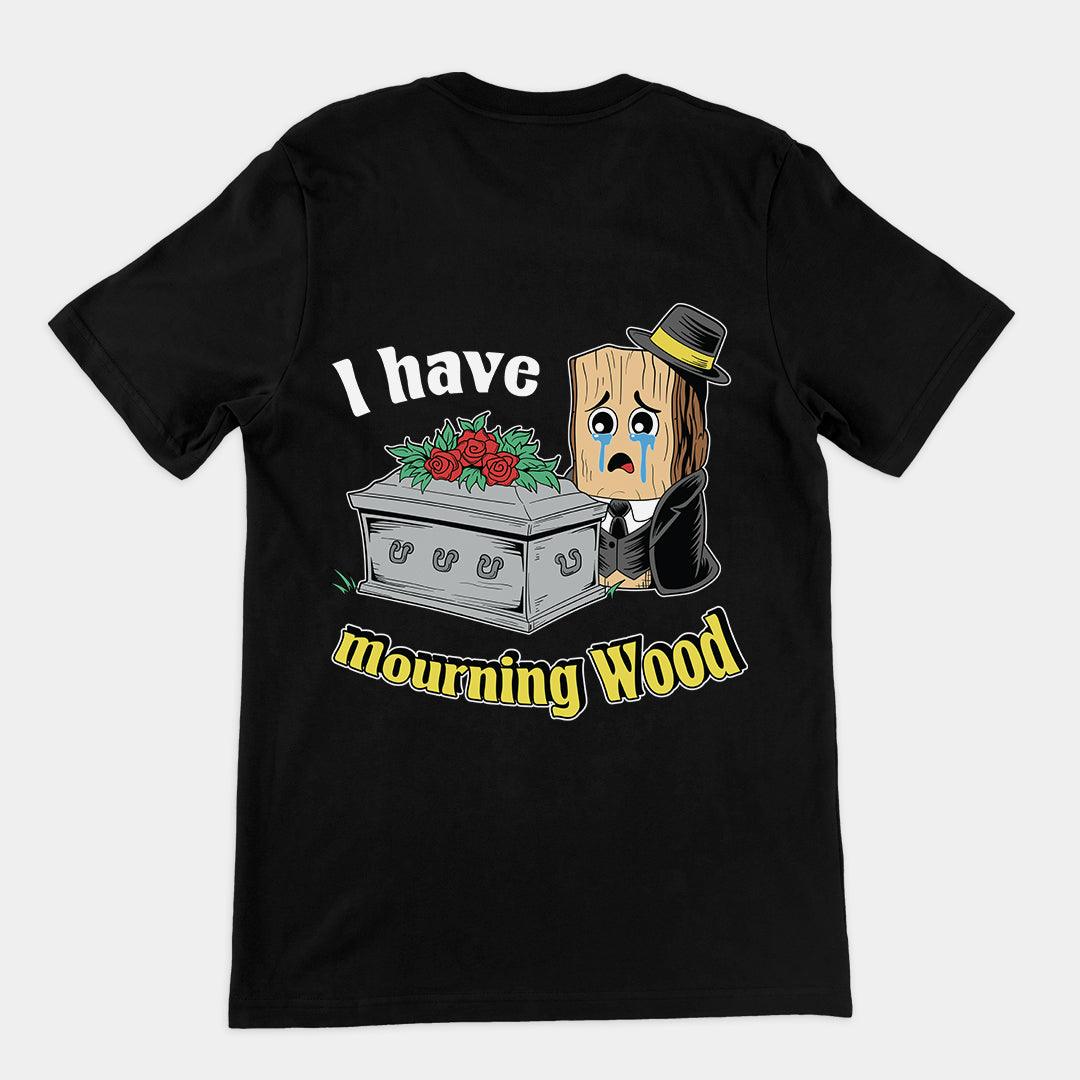 I have Mourning Wood t-shirt (backprint) - Orbital Clothing