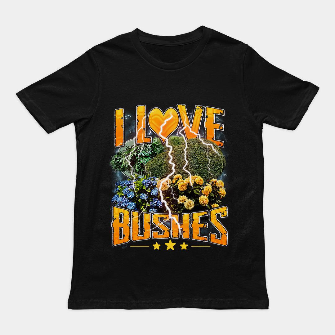 I love bushes T-Shirt - Orbital Clothing