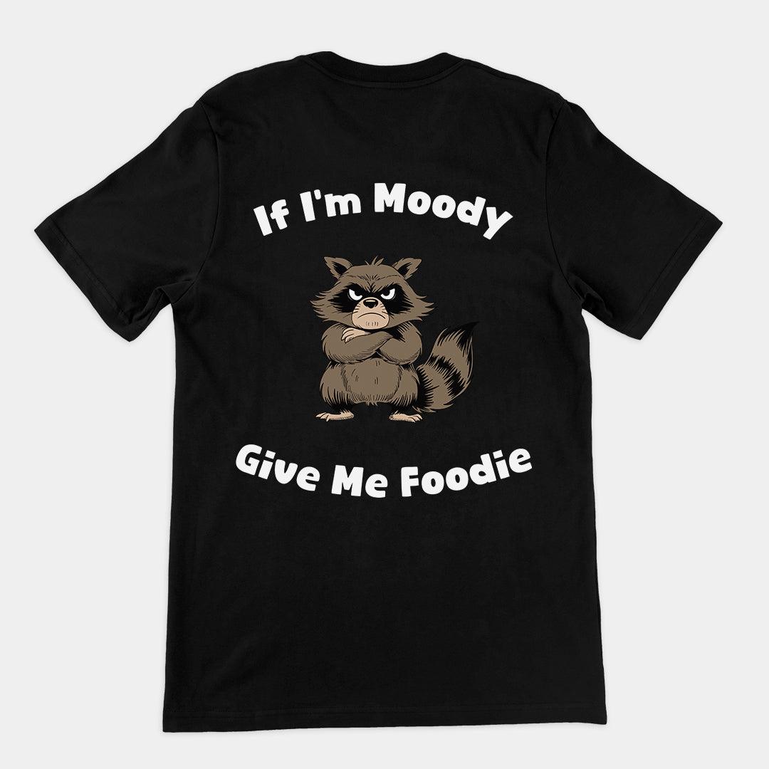 If I'm Moody Give me Foodie t-shirt (backprint) - Orbital Clothing