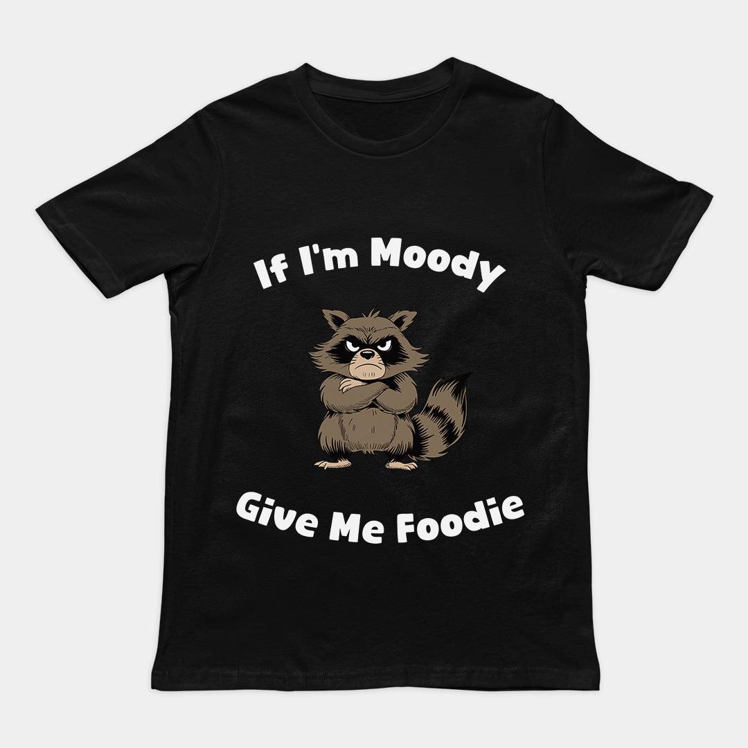 If I'm Moody Give me Foodie T-Shirt - Orbital Clothing