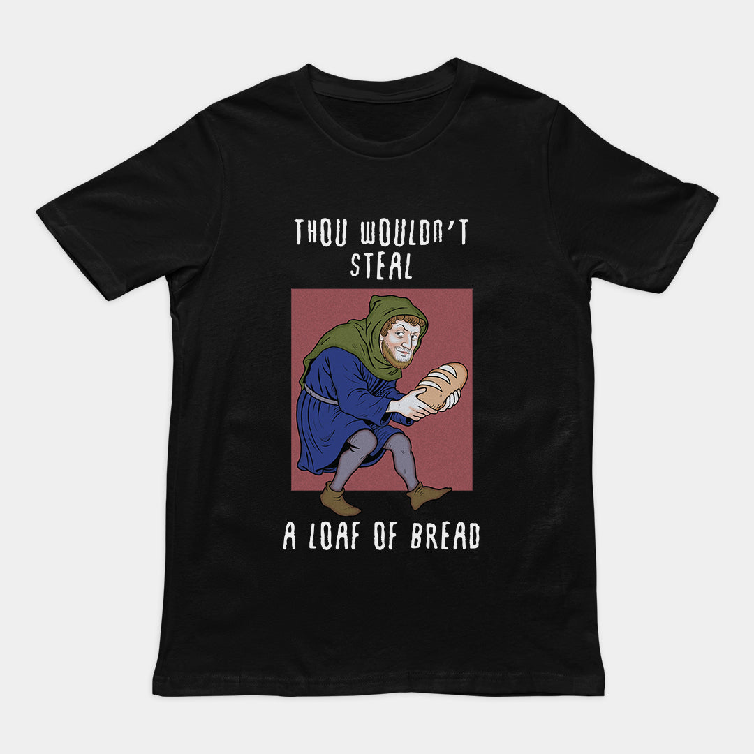 Thou wouldn't steal a loaf of bread