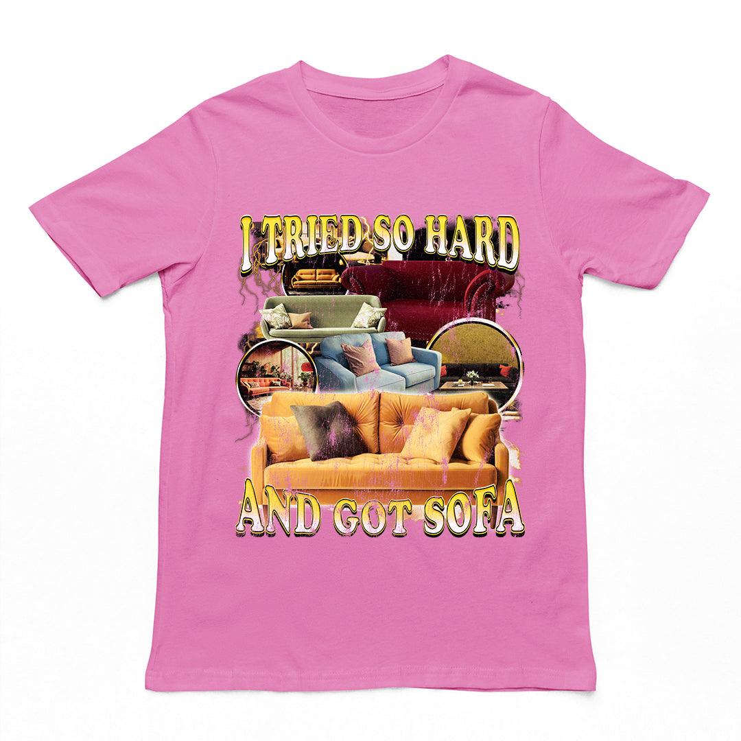 I Tried so Hard and Got Sofa t-shirt - Orbital Clothing