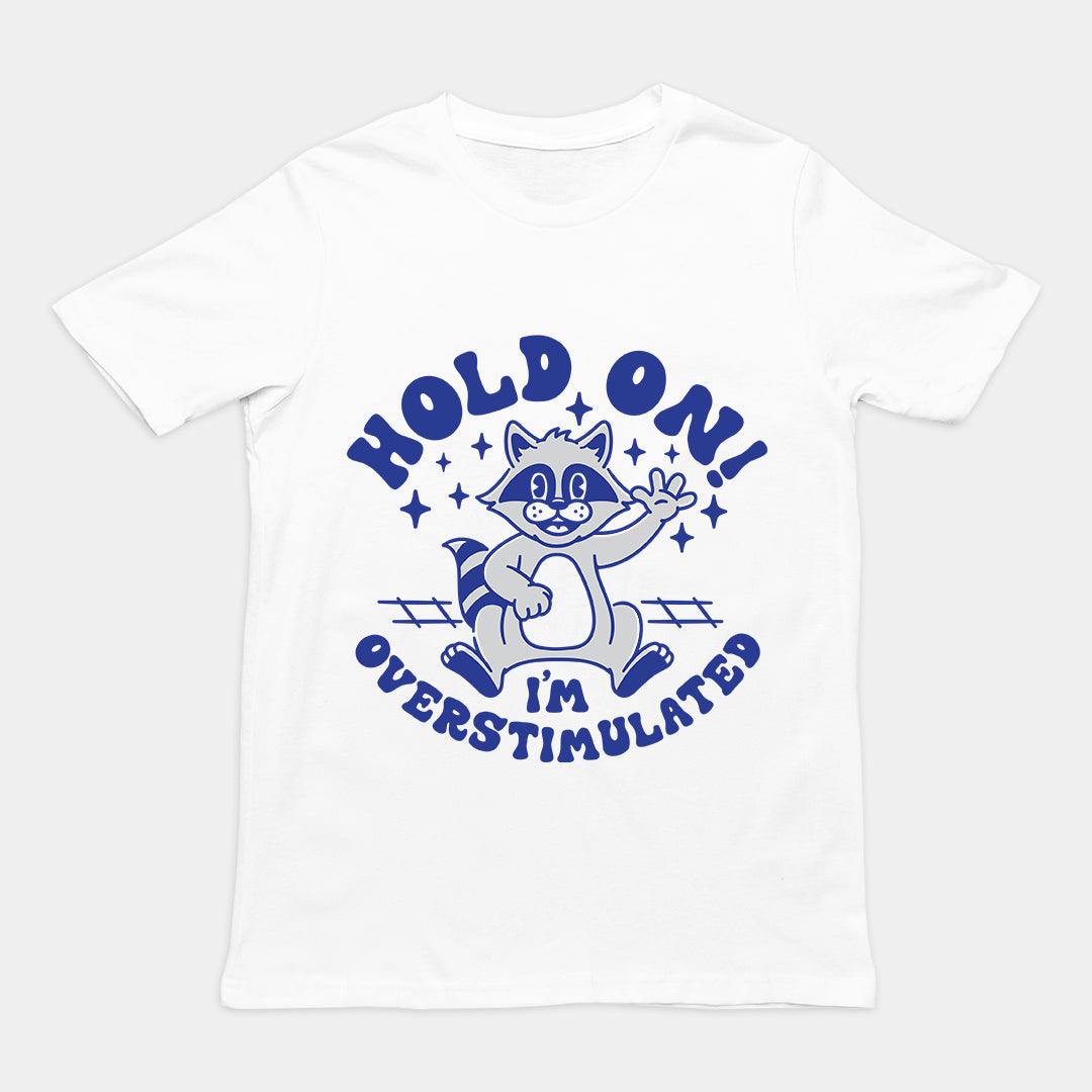 Hold On I'm Overstimulated t-shirt - Orbital Clothing
