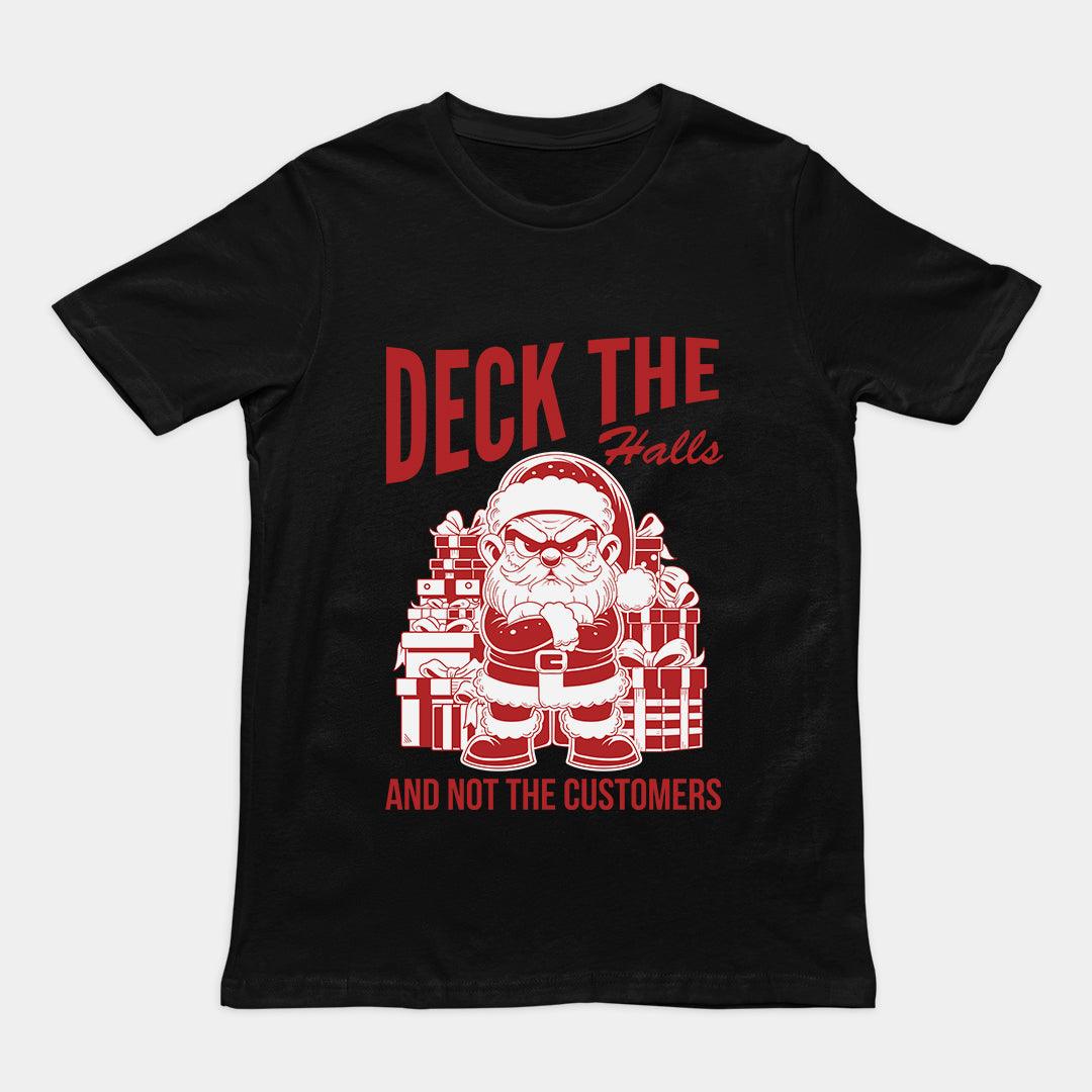 Deck the Halls and Not the Customers T-Shirt - Orbital Clothing