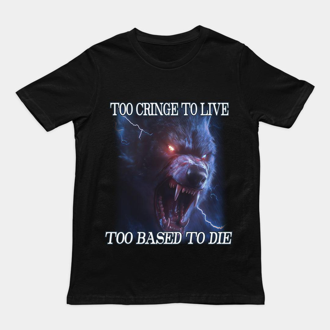 Too Cringe To Live Too Based to Die t-shirt - Orbital Clothing