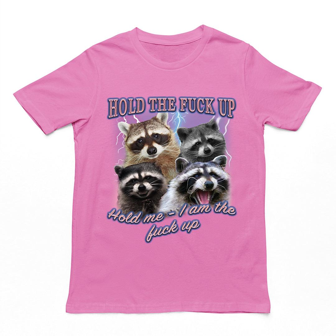 Hold the fuck up Hold me I am the Fuck up t-shirt - Orbital Clothing