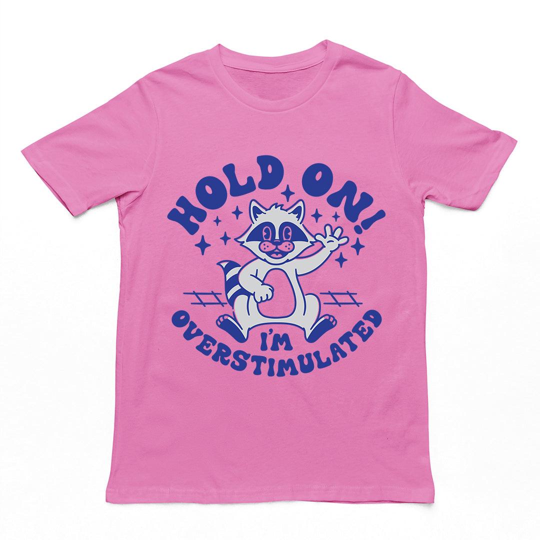 Hold On I'm Overstimulated t-shirt - Orbital Clothing