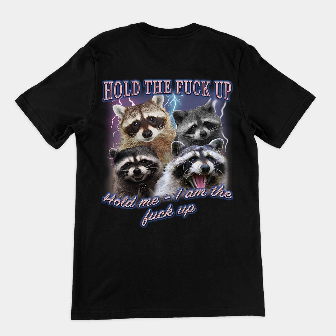 Hold the Fuck Up (Hold me I am the Fuck Up) t-shirt (backprint) - Orbital Clothing