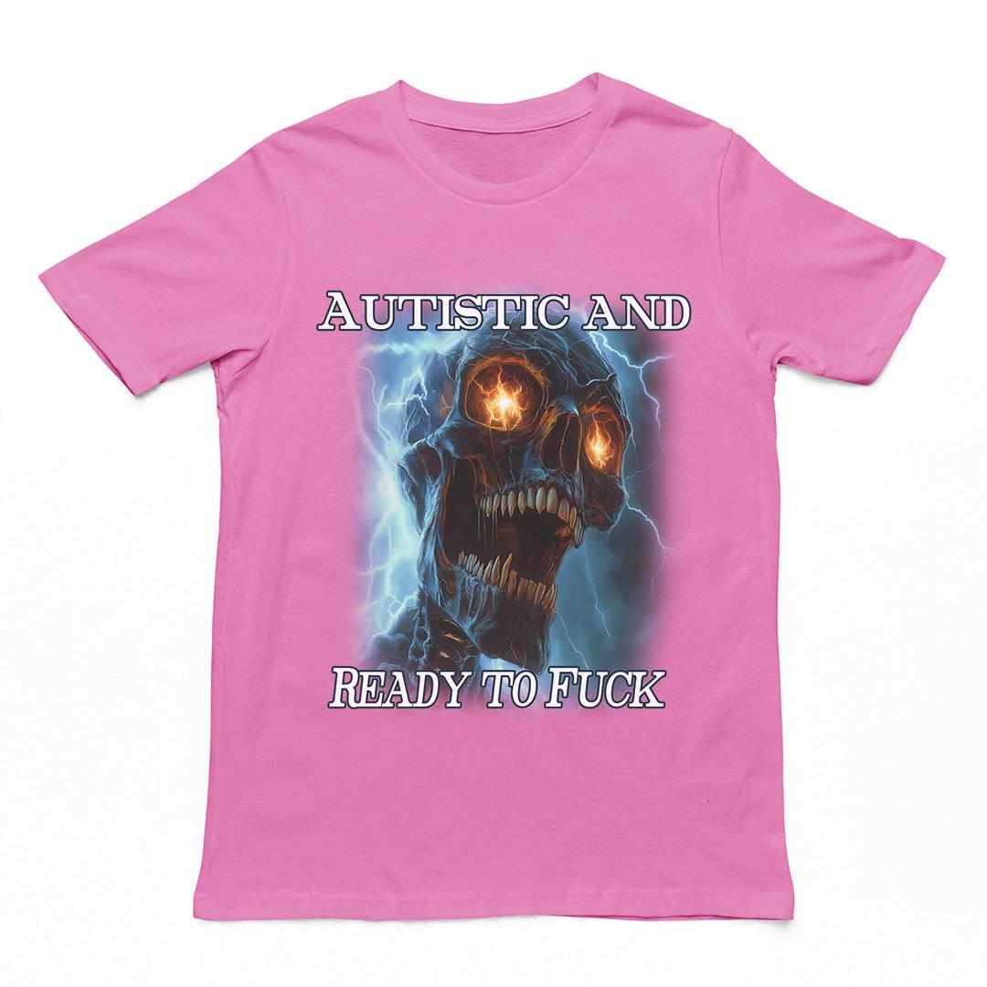 Autistic and Ready to Fuck t-shirt - Orbital Clothing