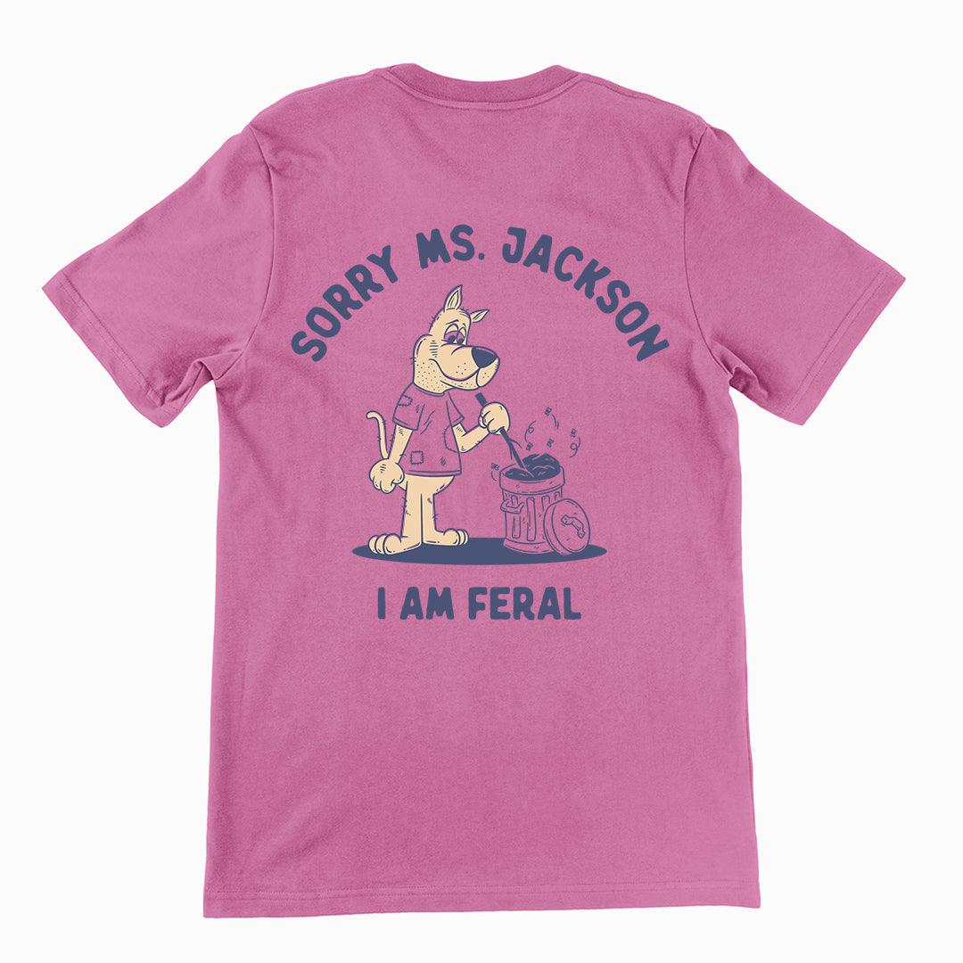 Sorry Ms Jackson I am Feral t-shirt (backprint) - Orbital Clothing