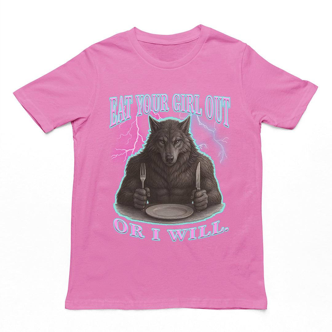 Eat Your Girl Out or I will T-Shirt - Orbital Clothing