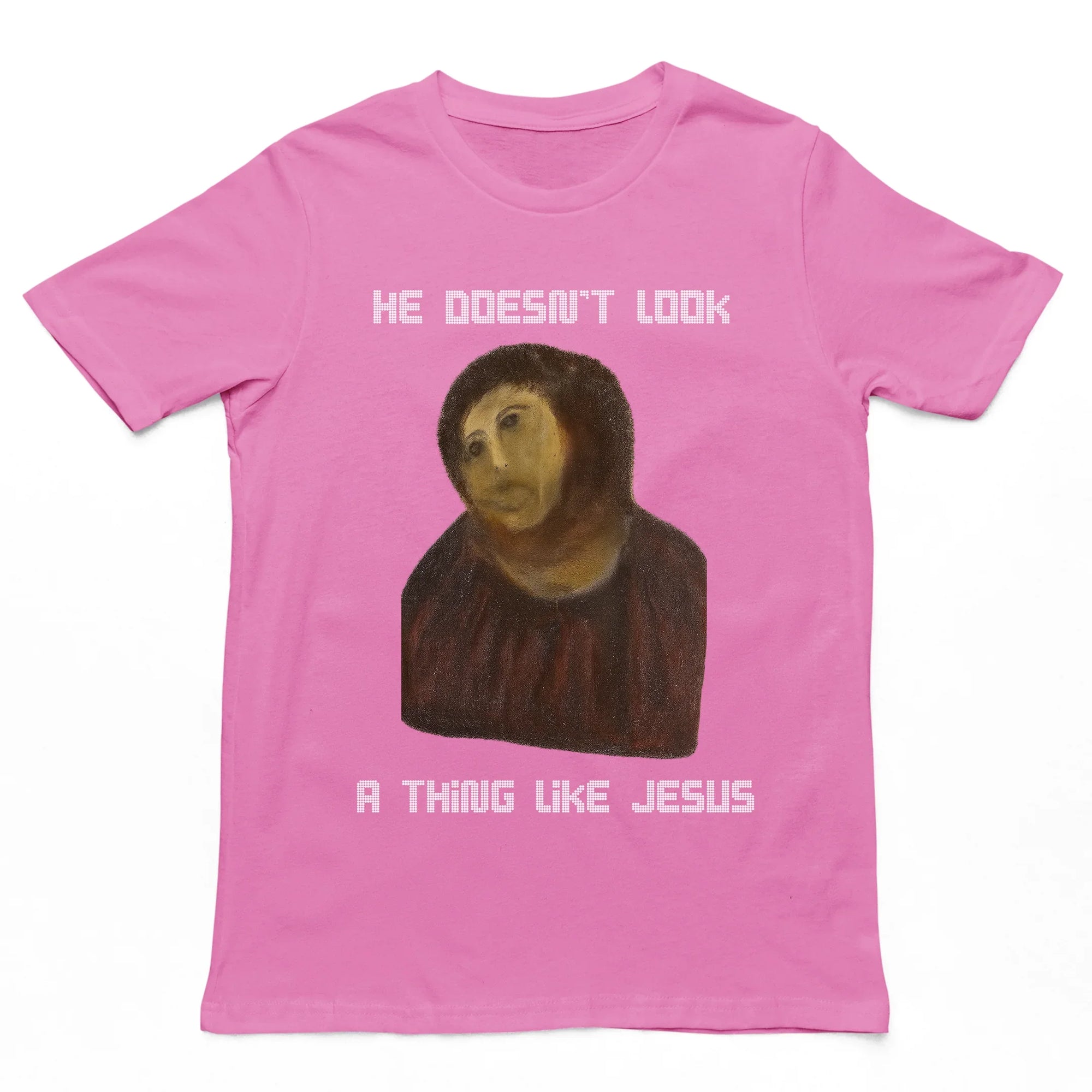 He doesn't look a thing like Jesus T-Shirt - Orbital Clothing