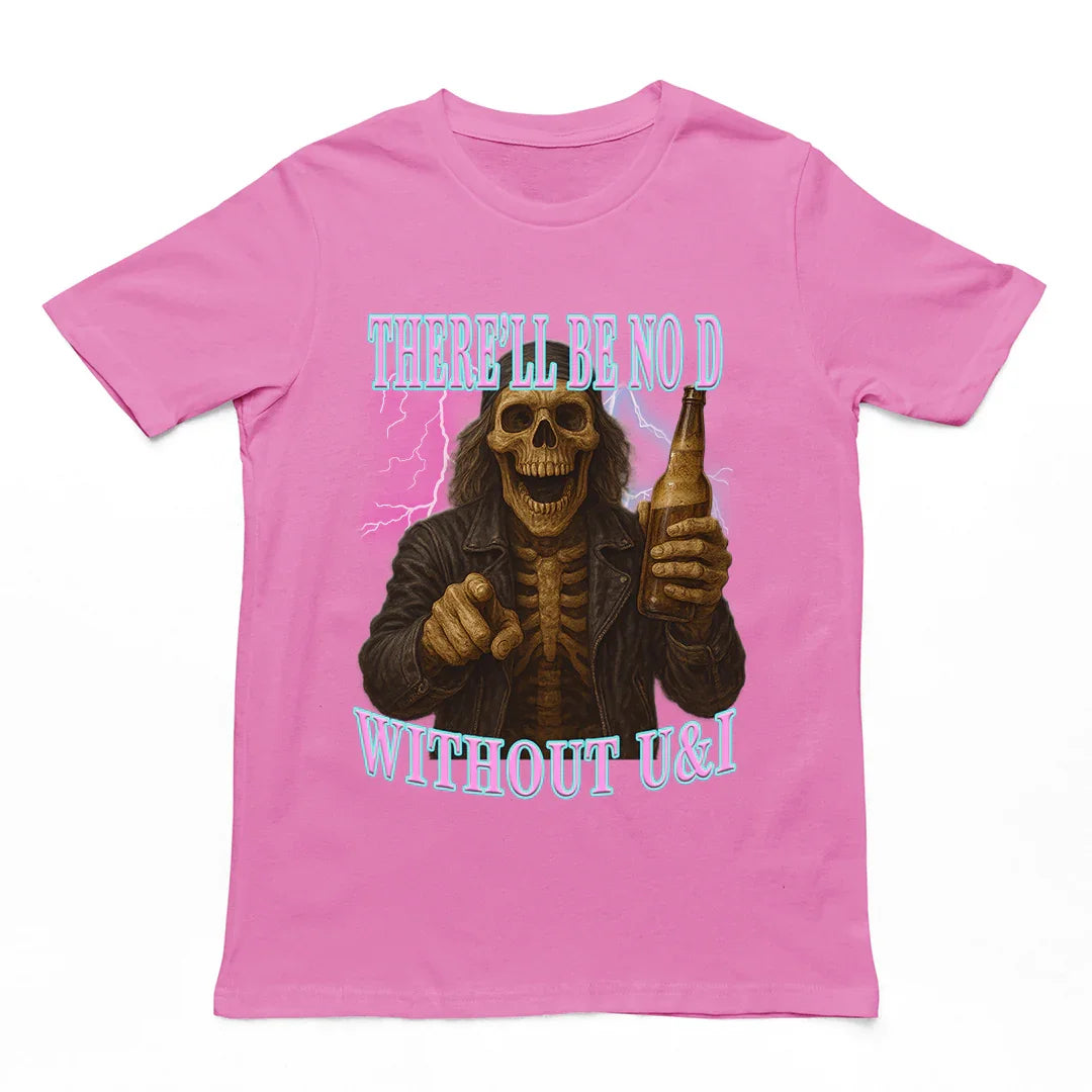 There'll be no D without U and I T-Shirt - Orbital Clothing