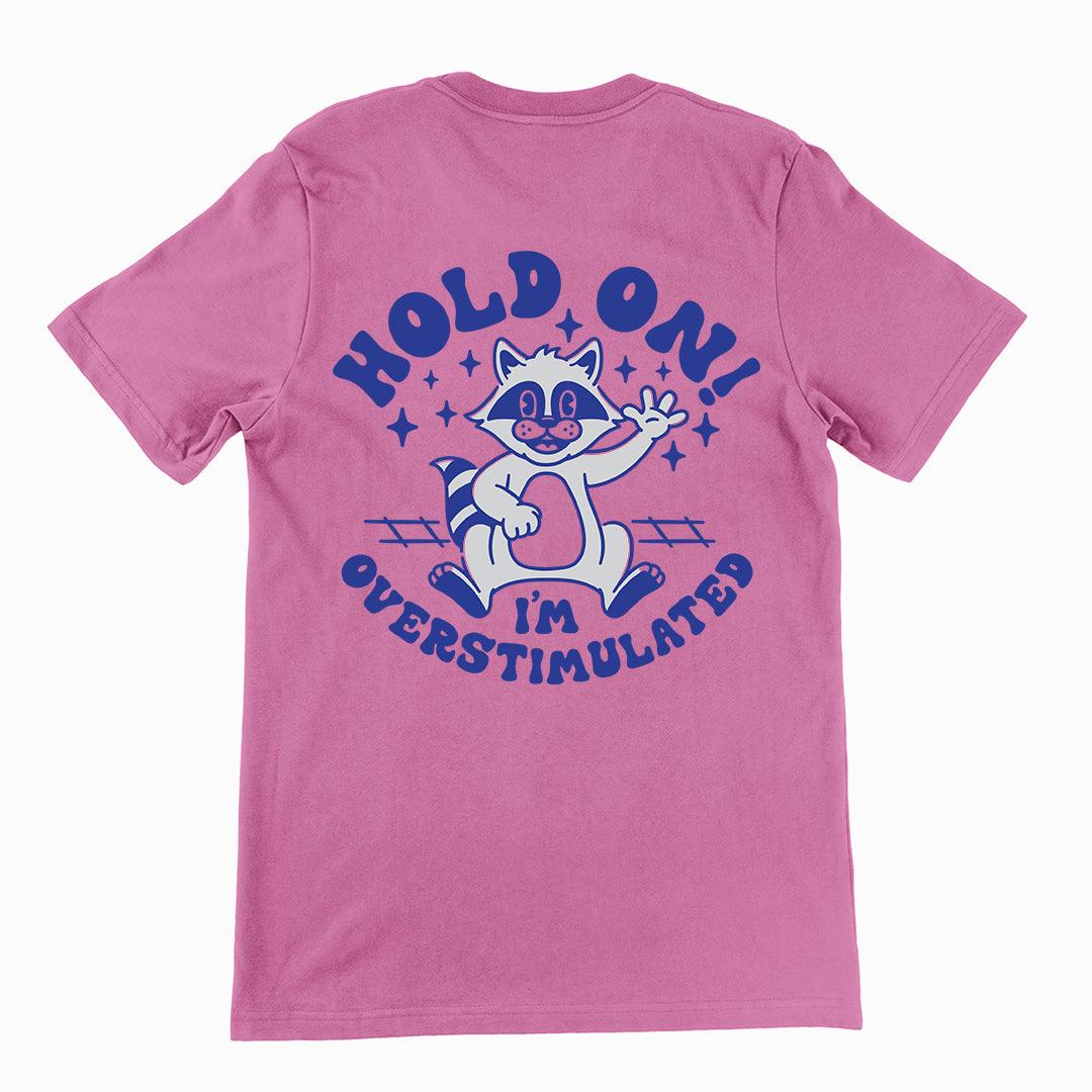 Hold on I'm Overstimulated t-shirt (backprint) - Orbital Clothing