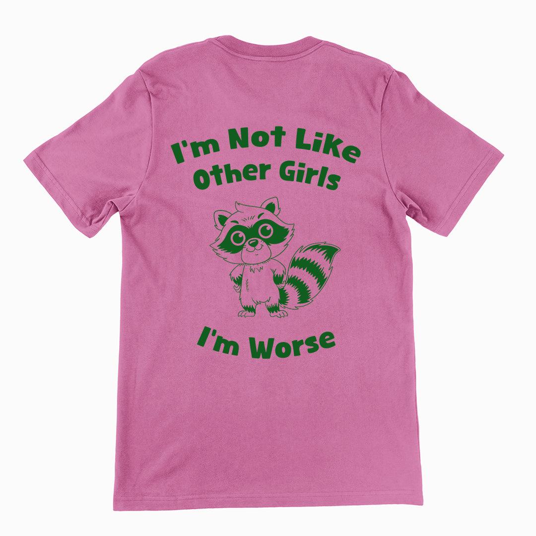 I'm not Like Other Girls (I'm worse) t-shirt (backprint) - Orbital Clothing