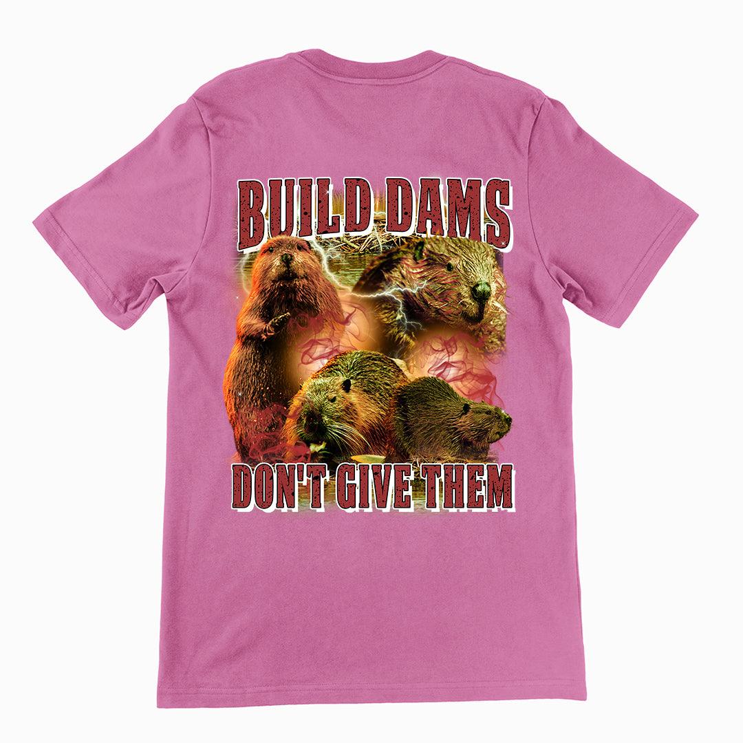Build Dams Don't Give Them t-shirt (backprint) - Orbital Clothing