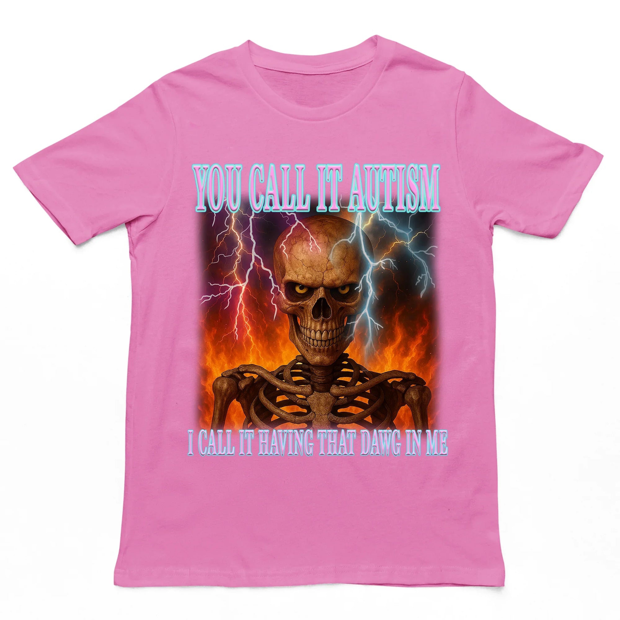 You call it autism, i call it having that dawg in me T-Shirt - Orbital Clothing