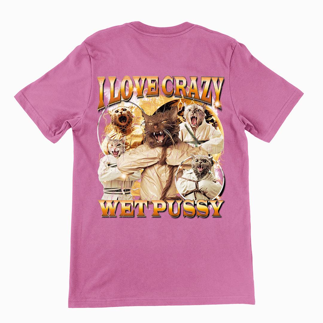 I love Crazy Wet Pussy t-shirt (backprint) - Orbital Clothing