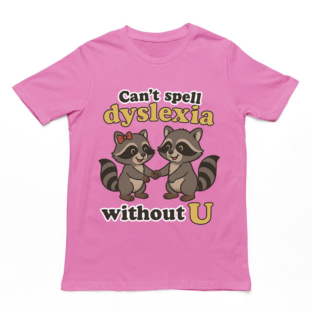 Can't Spell Dyslexia without U T-Shirt - Orbital Clothing