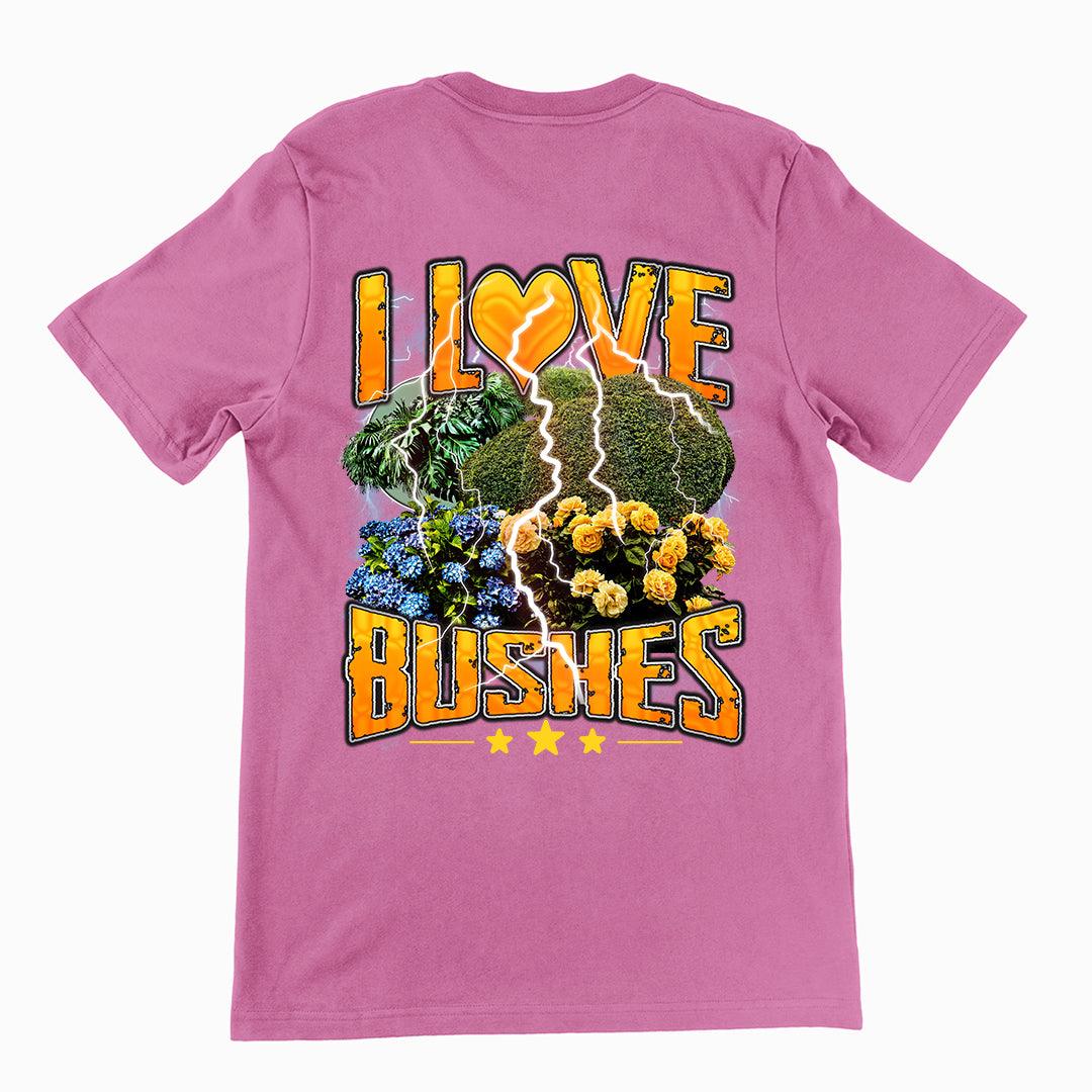 I love bushes T-Shirt (backprint) - Orbital Clothing