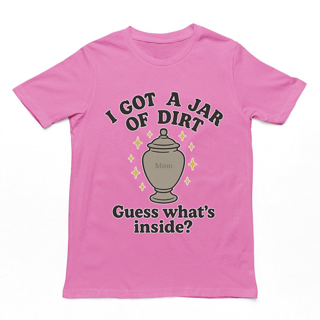 I got a jar of dirt. Guess what's inside T-Shirt - Orbital Clothing