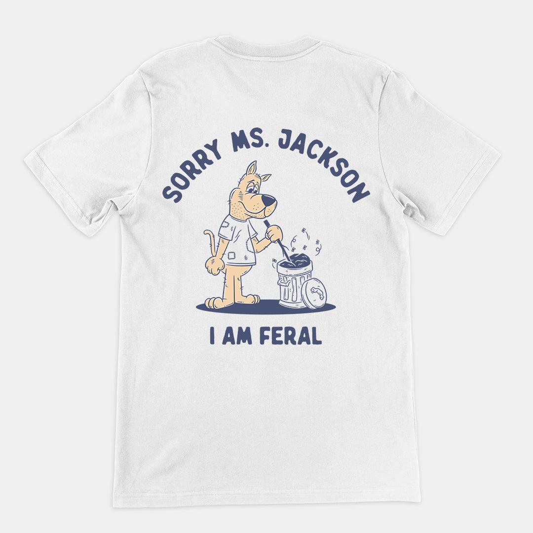 Sorry Ms Jackson I am Feral t-shirt (backprint) - Orbital Clothing