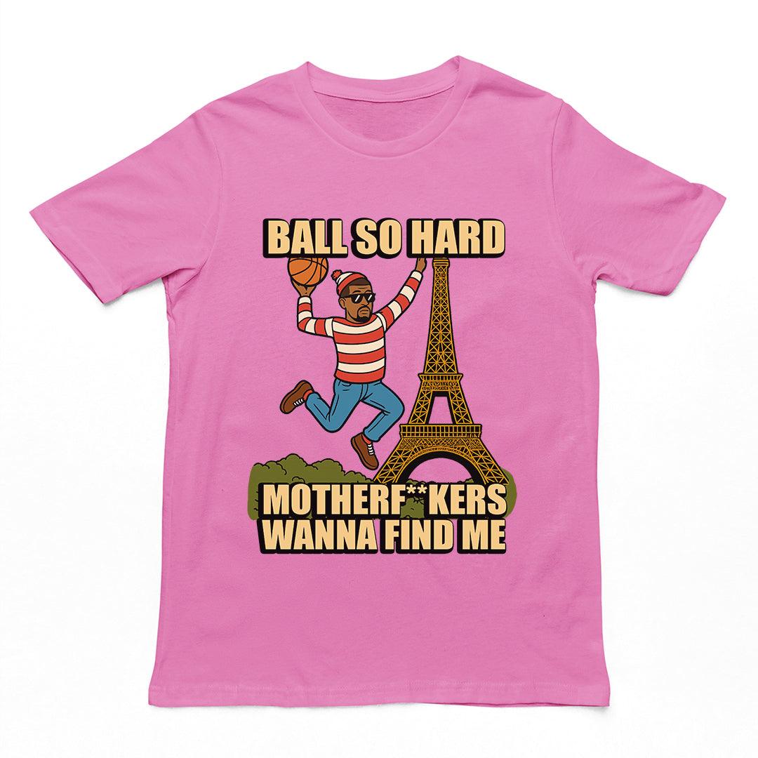 Ball so hard motherf**kers wanna find me T-Shirt - Orbital Clothing