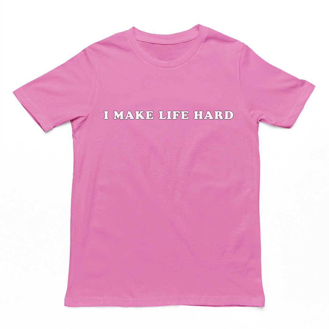 I make life hard T-Shirt